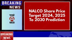 NALCO Share Price Target 2024, 2025 To 2030 Prediction