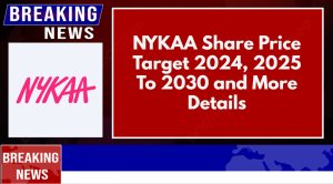 NYKAA Share Price Target 2024, 2025 To 2030 and More Details