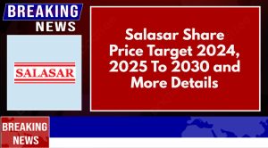 Salasar Share Price Target 2024, 2025 To 2030 and More Details