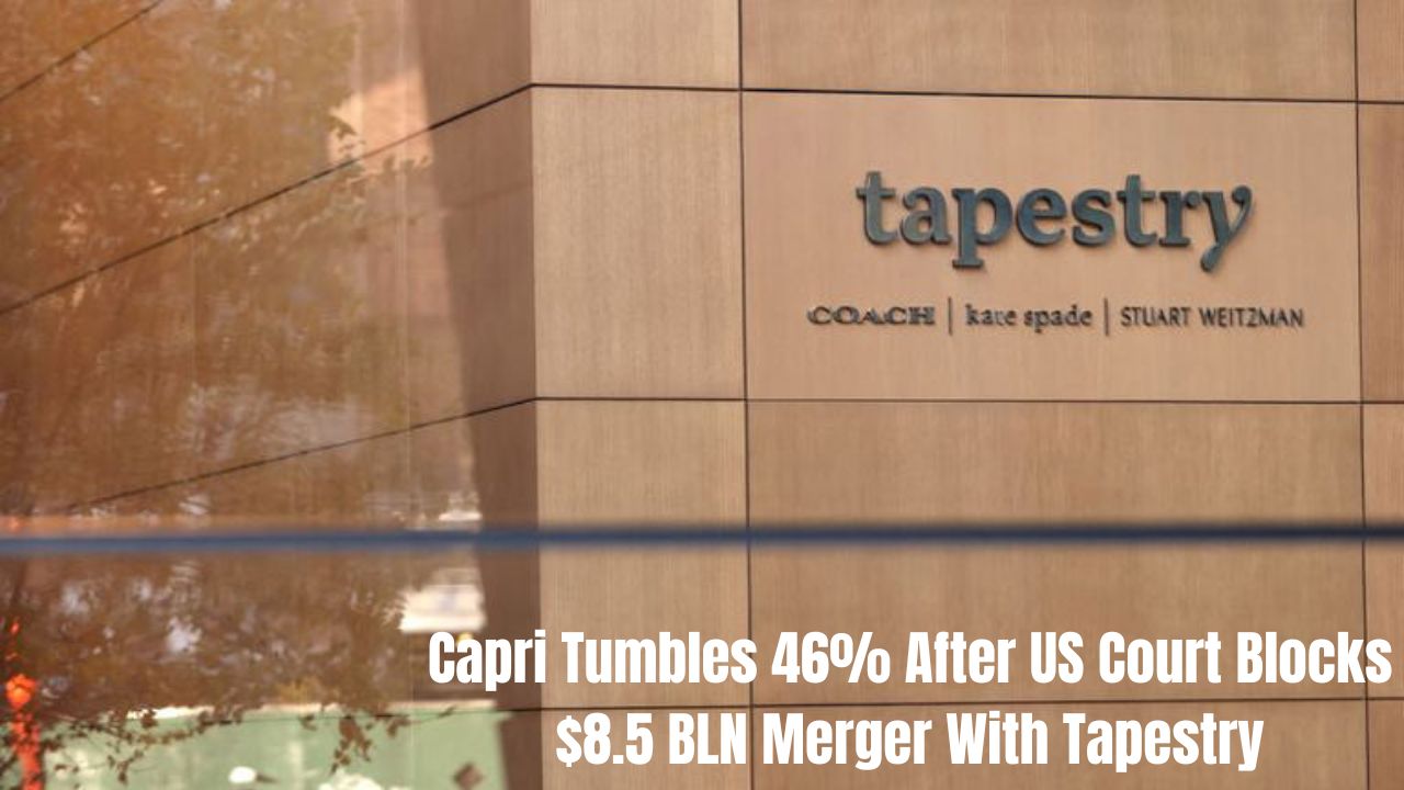 Capri Tumbles 46% After US Court Blocks $8.5 BLN Merger With Tapestry